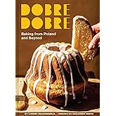 Dobre Dobre: Baking from Poland and Beyond