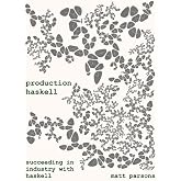 Production Haskell: Succeeding in Industry with Haskell