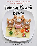 Yummy Kawaii Bento: Preparing Adorable Meals for Adorable Kids