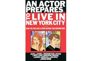 An Actor Prepares to Live in New York City: How to Live Like a Star Before You Become One