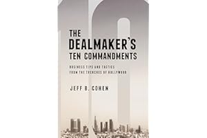 The Dealmaker's Ten Commandments: Ten Essential Tools for Business Forged in the Trenches of Hollywood