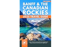 Banff & the Canadian Rockies Travel Guide: 150+ Attractions in Canmore, Lake Louise, Jasper & Beyond with Interactive QR Codes (Color)