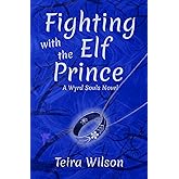 Fighting with the Elf Prince: A Wyrd Souls Novel