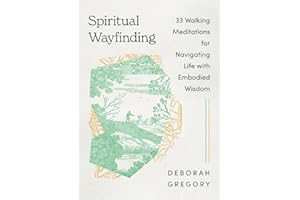 Spiritual Wayfinding: 33 Walking Meditations for Navigating Life with Embodied Wisdom