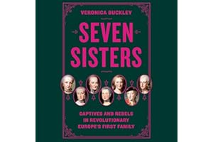 Seven Sisters: Captives and Rebels in Revolutionary Europe's First Family