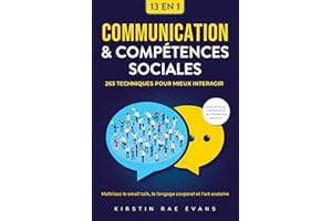 Communication & Compétences Sociales [13 en 1]: 263 techniques pour mieux interagir. Maîtrisez le small talk, le langage corp