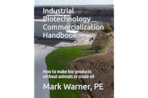 Industrial Biotechnology Commercialization Handbook: How to make bio-products without animals or crude oil