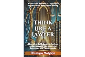 Think Like a Lawyer: A Structured Approach to Legal Logic, Argumentation, and Problem-Solving