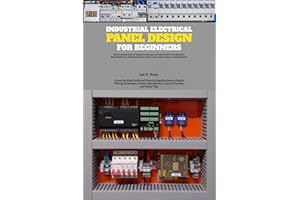 Industrial Electrical Panel Design for Beginners: A Step-by-Step Guide and Practical Applications to Basics Wiring Techniques