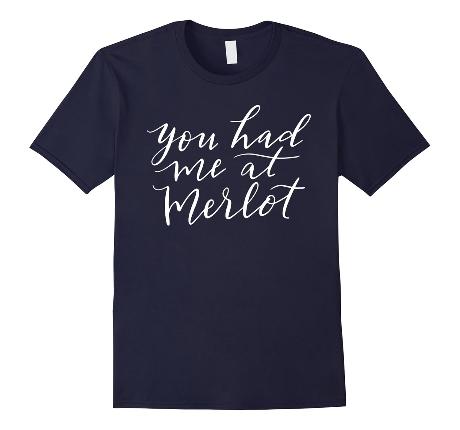 You Had Me At Merlot T-Shirt Funny Wine Fun Mom Gift Mama-Rose