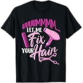 Let Me Fix Your Hair - Hairdresser Hairstylist Beautician T-Shirt