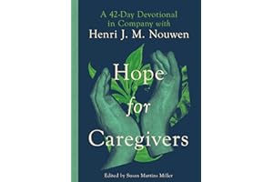 Hope for Caregivers: A 42-Day Devotional in Company with Henri J. M. Nouwen