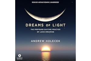 Dreams of Light: The Profound Daytime Practice of Lucid Dreaming