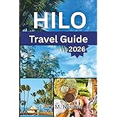 HILO TRAVEL GUIDE 2026: Stories, Flavors, and Adventures from the Heart of the Big Island (Aloha Adventures: Discover Hawaii 2026 — The Complete Island Travel Guide Series)