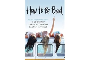 How to Be Bad: A Young Adult Road Trip Novel About Friendship, Fun, and Feminism
