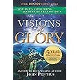 Visions of Glory: One Man's Astonishing Account of the Last Days (5-year anniversary edition)