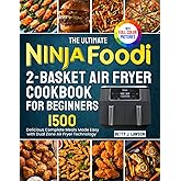 The Ultimate Ninja Foodi 2-Basket Air Fryer Cookbook for Beginners: Delicious Complete Meals Made Easy with DualZone Air Fryer Technology| Full Color Edition
