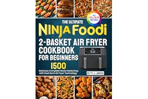 The Ultimate Ninja Foodi 2-Basket Air Fryer Cookbook for Beginners: Delicious Complete Meals Made Easy with DualZone Air Fryer Technology| Full Color Edition