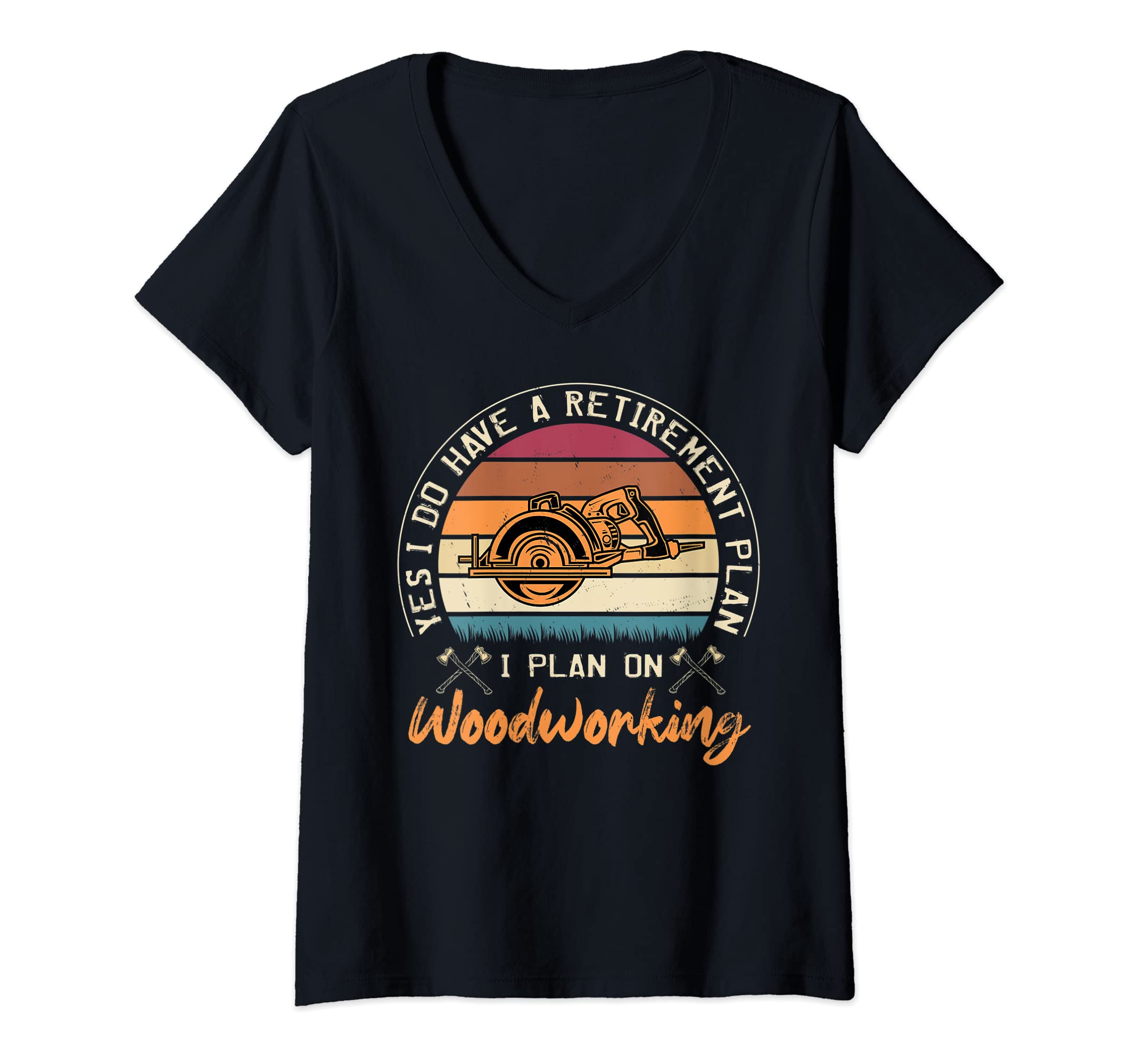 Womens Yes I Do Have A Retirement Plan I Plan On Woodworking V-Neck T-Shirt