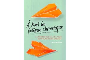 À bas la fatigue chronique: Le protocole S.A.I.N. pour retrouver son énergie (French Edition)