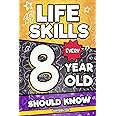 Life Skills Every 8 Year Old Should Know: An Essential Book For Young Boys and Girls To Unlock Their Secret Superpowers and Be Successful, Healthy, and Happy