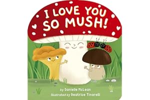 I Love You So Mush!: A Mushroom Friends Story Book