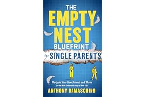 The Empty Nest Blueprint for Single Parents: Navigate Your New Normal and Thrive for the Most Underrated Stage of Your Life
