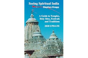 Seeing Spiritual India: A Guide to Temples, Holy Sites, Festivals and Traditions: 2020 Update