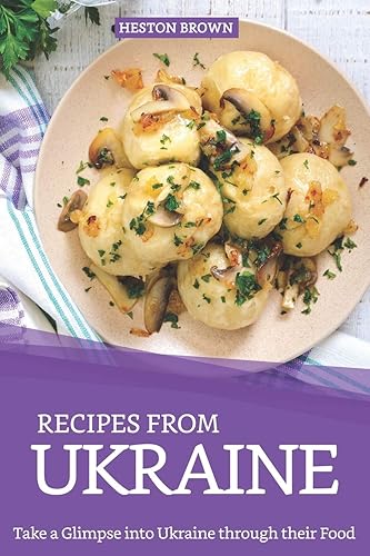 Download Recipes from Ukraine: Take a Glimpse into Ukraine through their Food PDF