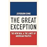 The Great Exception: The New Deal and the Limits of American Politics (Politics and Society in Modern America, 120)
