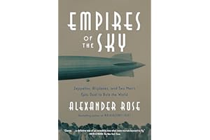 Empires of the Sky: Zeppelins, Airplanes, and Two Men's Epic Duel to Rule the World