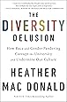 The Diversity Delusion: How Race and Gender Pandering Corrupt the University and Undermine Our Culture