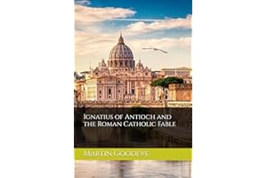 Ignatius of Antioch and the Roman Catholic Fable