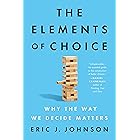 The Elements of Choice: Why the Way We Decide Matters