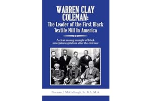 Warren Clay Coleman: The Leader of the First Black Textile Mill In America: A clear unsung example of black enterprise/capitalism after the civil war