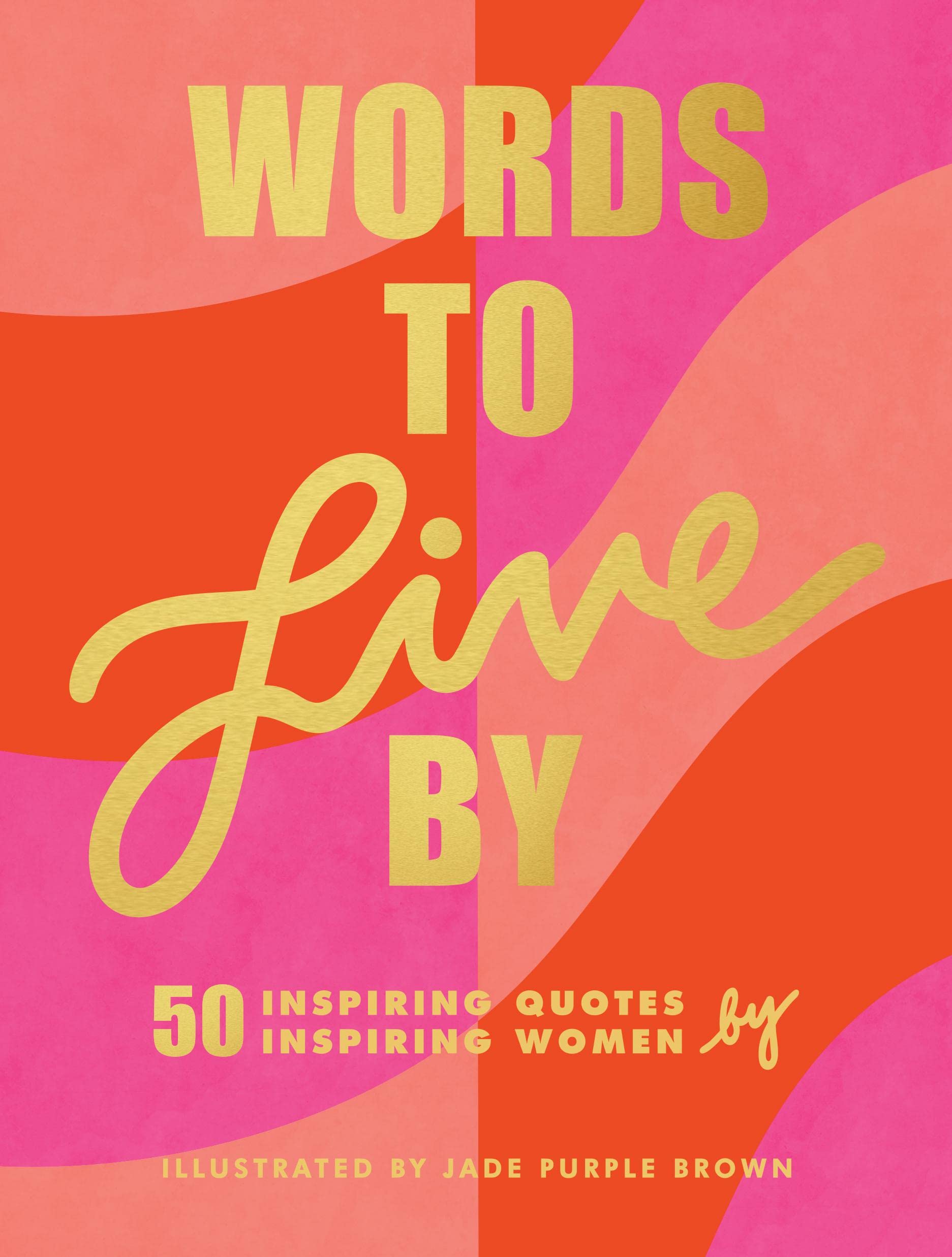 Words To Live By Quotes Words To Live By: (Inspirational Quote Book For Women, Motivational And  Empowering Gift For Girls And Women) : Brown, Jade Purple: Amazon.fr: Livres