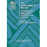 The Archaeology of Slavery: A Comparative Approach to Captivity and Coercion (Center for Archaeological Investigations Occasi