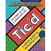 Tic'd: a child's guide to defeating tics