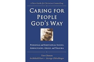 Caring for People God's Way: Personal and Emotional Issues, Addictions, Grief, and Trauma