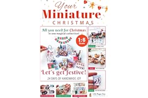 Miniature Christmas Crafts Book: 1:6 Scale DIY Projects for Dollhouse Decorations: All you need for Christmas in one magical 