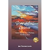 Scandalous Rescue: God's Plan for Your Effortless Transformation