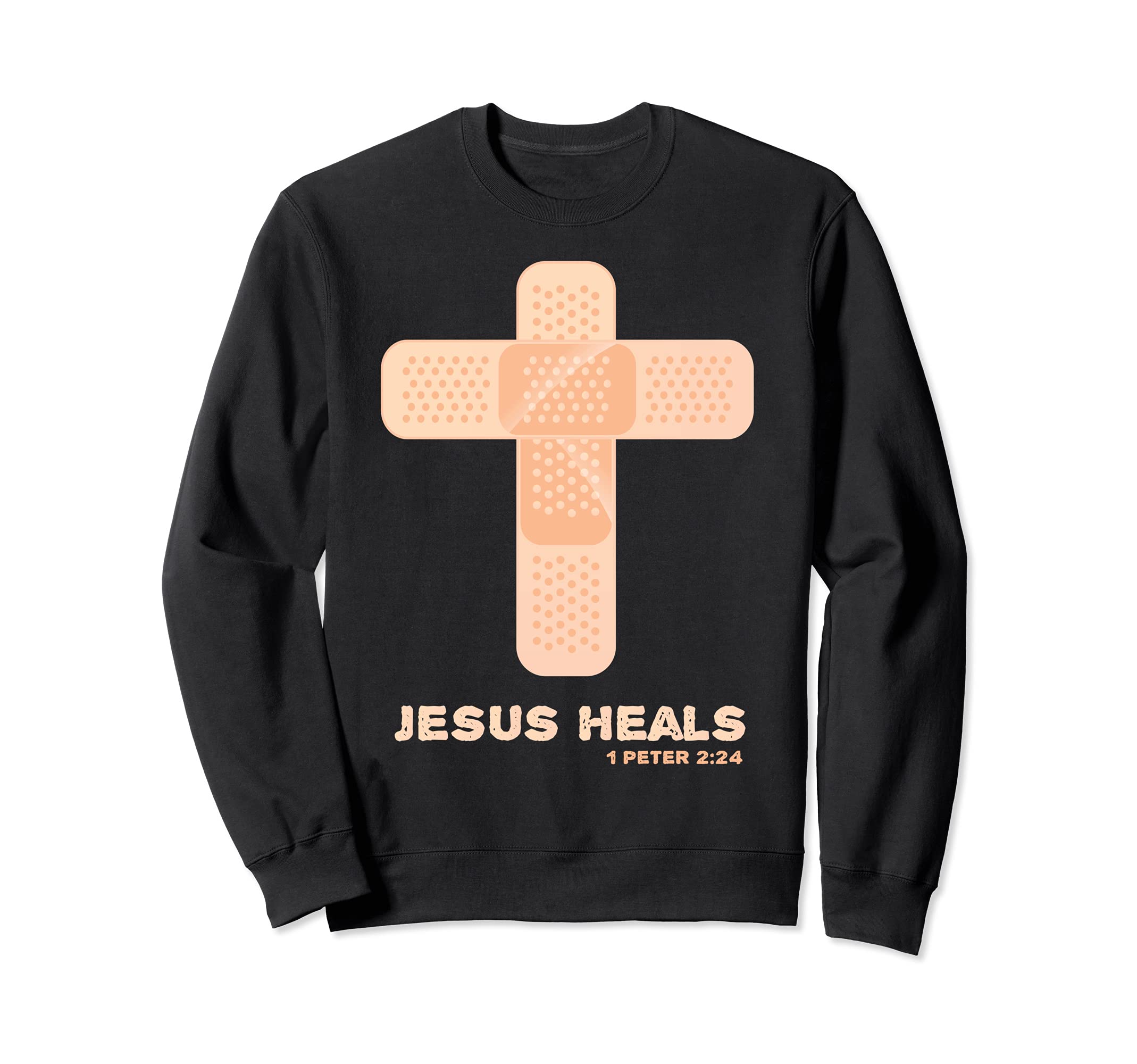 Jesus Heals - Christian Faith Healing Bible Verse 1 Peter 2 Sweatshirt