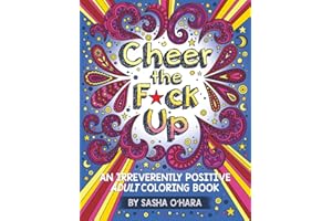 Cheer the F*ck Up: An Irreverently Positive Adult Coloring Book (Irreverent Book Series)