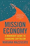 Mission Economy: A Moonshot Guide to Changing