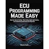ECU Programming Made Easy: Step-by-Step Car Tuning, Chip Tuning, Engine Optimization, and Automotive Performance for Beginners
