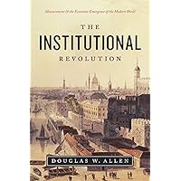 The Institutional Revolution: Measurement and the Economic Emergence of the Modern World (Markets and Governments in Economic