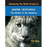 Snow Leopards: The Ghosts of the Mountain (Age 5 - 8) (Discovering the World Around Us)