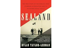 Sealand: The True Story of the World's Most Stubborn Micronation and Its Eccentric Royal Family