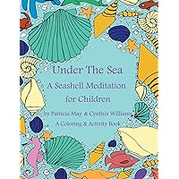 Under the Sea -A Seashell Meditation for Children: A Coloring & Activity Book (The Meditation Series)