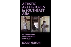 Artistic Art Histories in Southeast Asia: Modernisms in Contemporary Practices